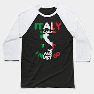 Italy Is Calling And I Must Go - Italy Holiday Travel Baseball T-Shirt